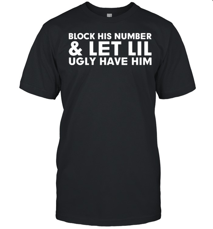 Block his number and let lil ugly have him shirt Classic Men's T-shirt