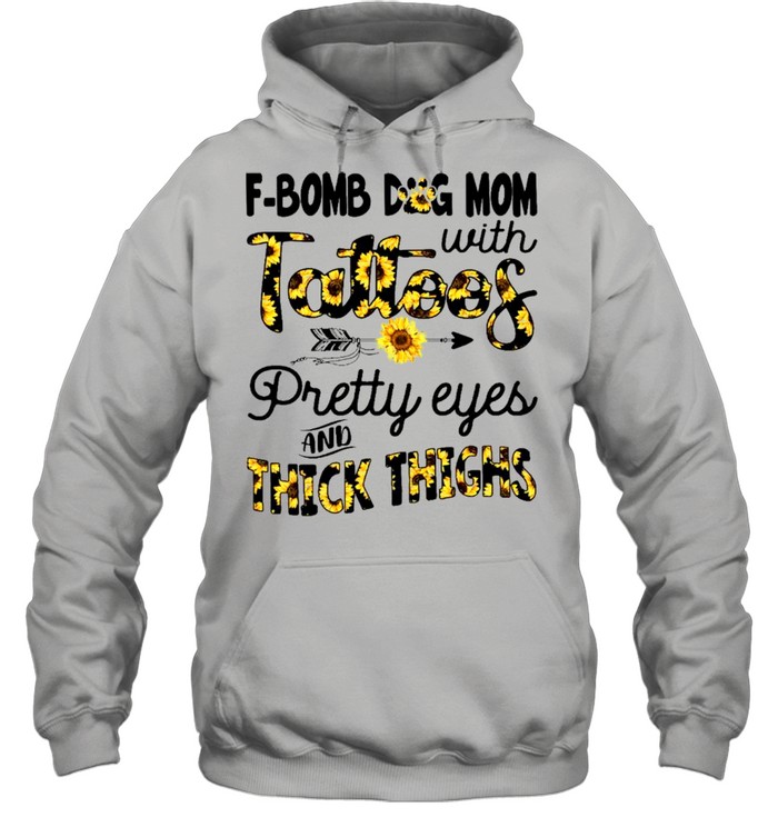 F Bomb Dog Mom With Tattoos Pretty Eyes And Thick Thighs shirt Unisex Hoodie