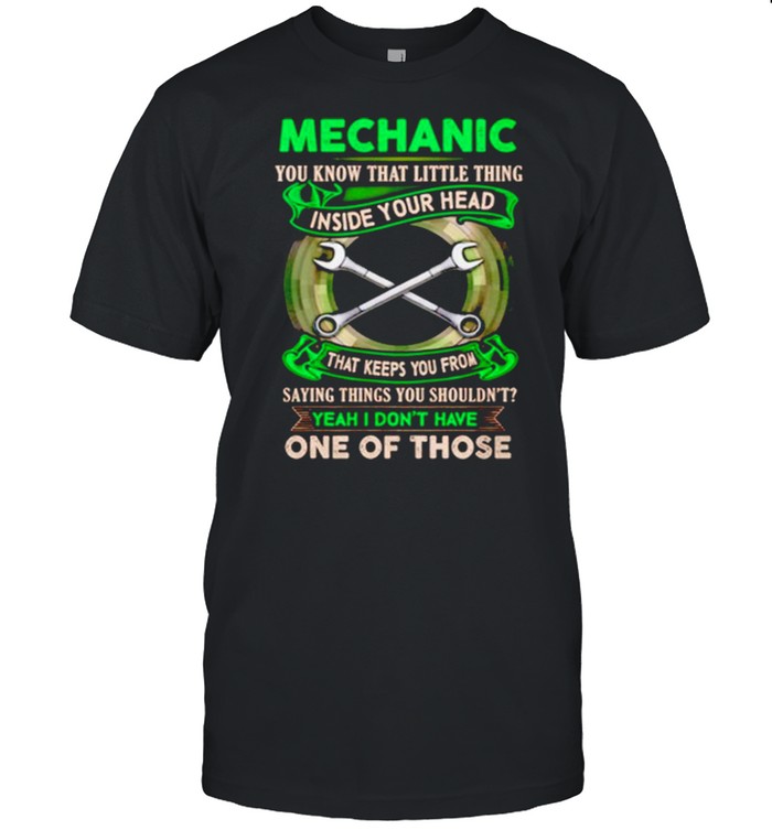 Mechanic You Know That Little Thing Inside Your Head That Keeps You From Saying Things Shirt