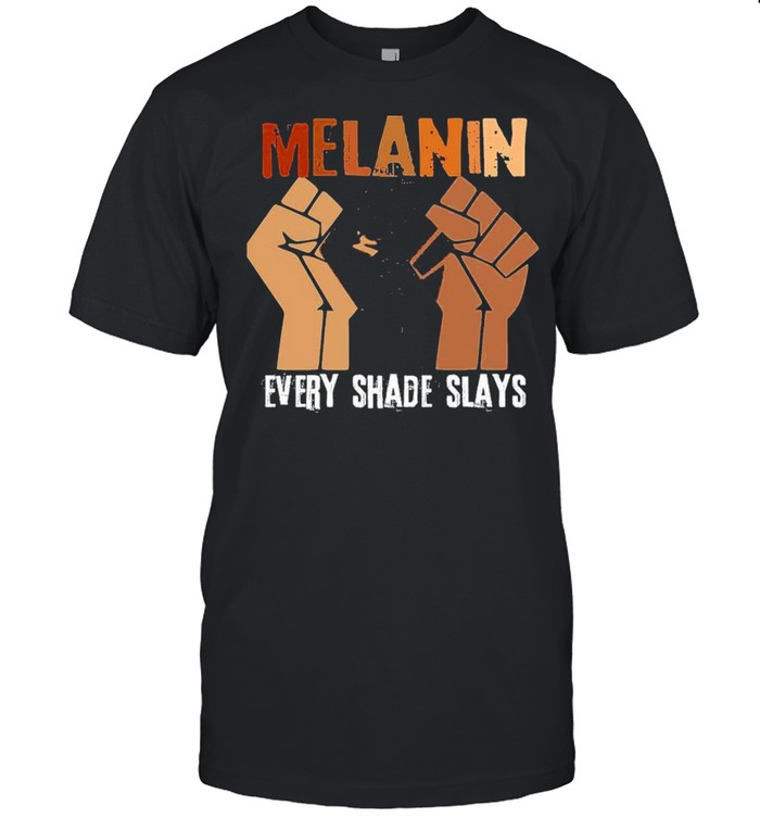 Melanin every shade slay shirt