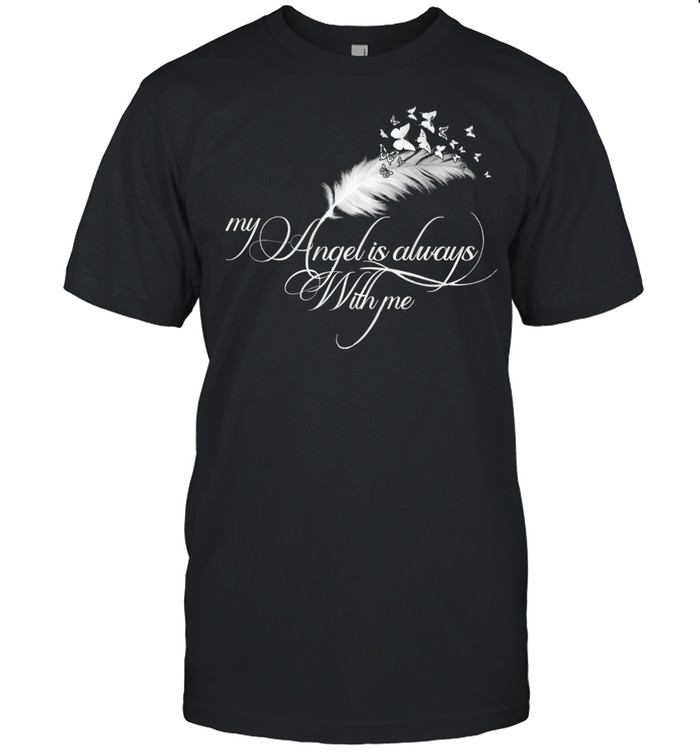 My angel is always with me shirt