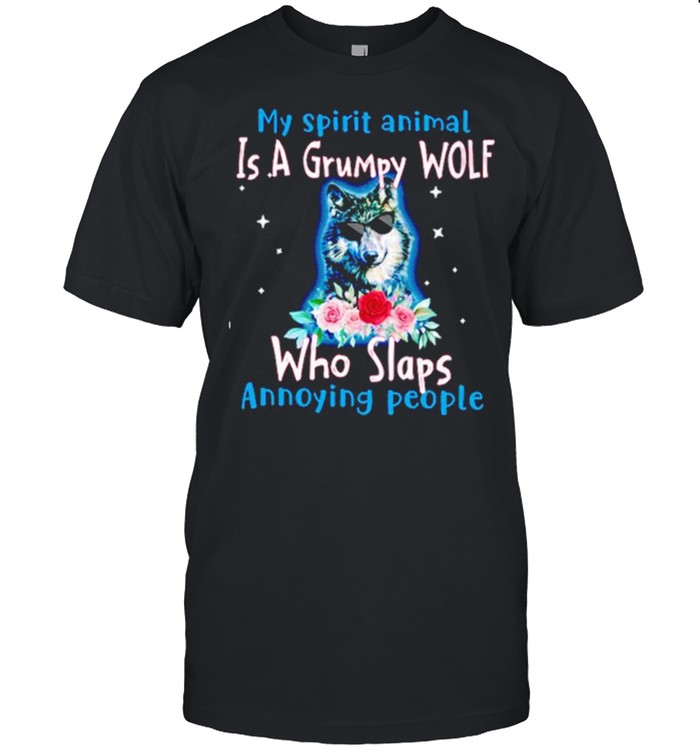My Spirit Animal Is Grumpy Wolf Who Slaps Annoying People Shirt
