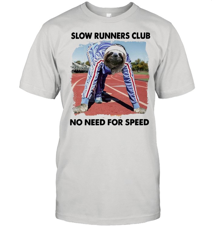Sloth And Slow Runners Club No Need For Speed T-shirt