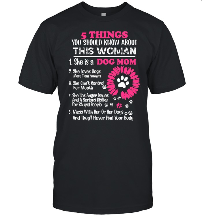 5 Things You Should Know About This Woman She Is A Dog Mom shirt Classic Men's T-shirt