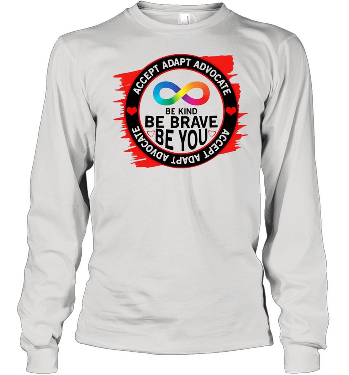Accept Adapt Advocate Be Kind Be Brave Be You T-shirt Long Sleeved T-shirt