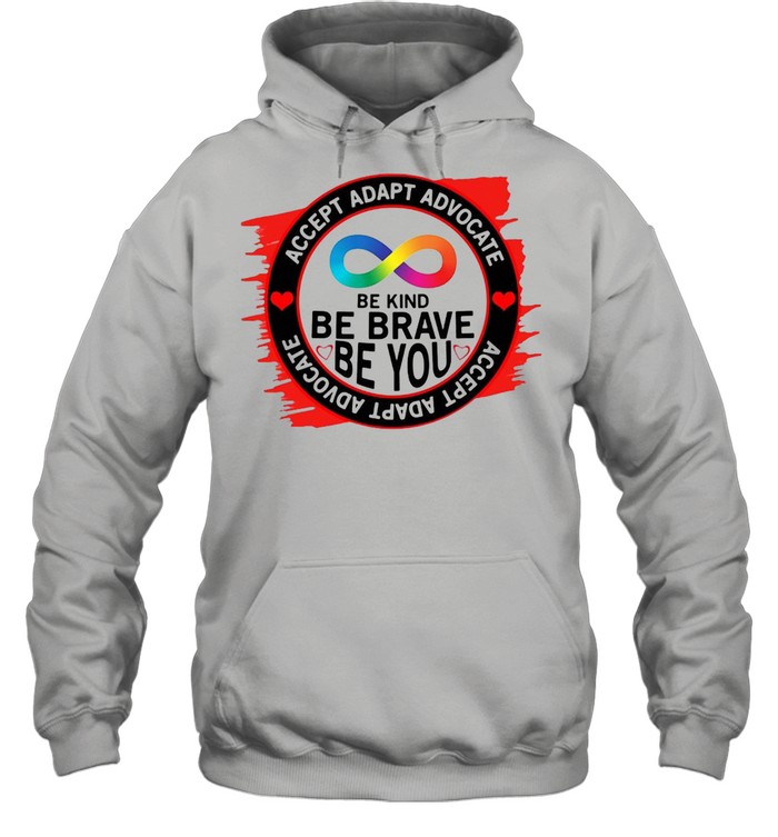 Accept Adapt Advocate Be Kind Be Brave Be You T-shirt Unisex Hoodie