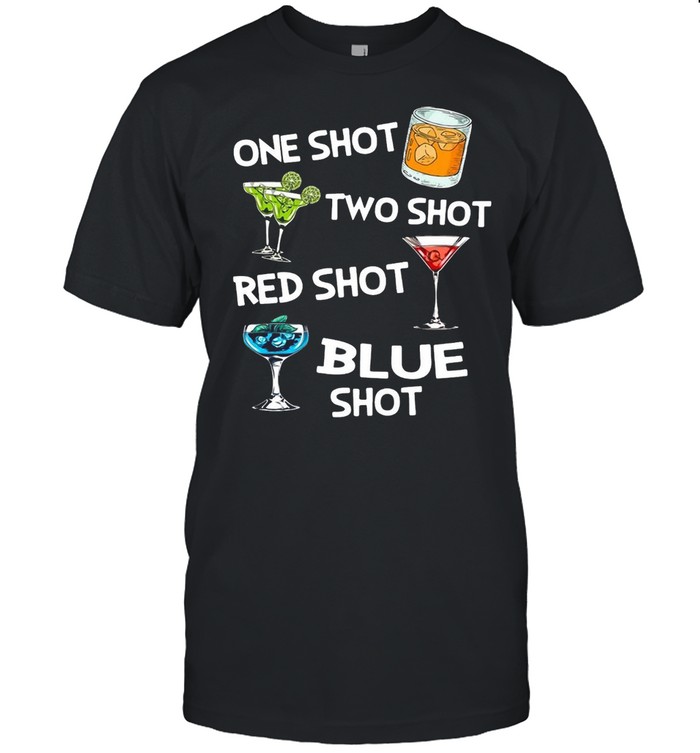Cocktails One Shot Two Shot Red Shot Blue Shot T-shirt
