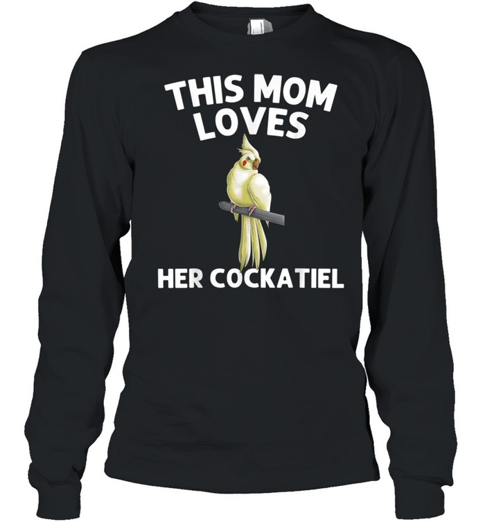 Funny Cockatiel For Mom Mother Bird Parrot Owner shirt Long Sleeved T-shirt