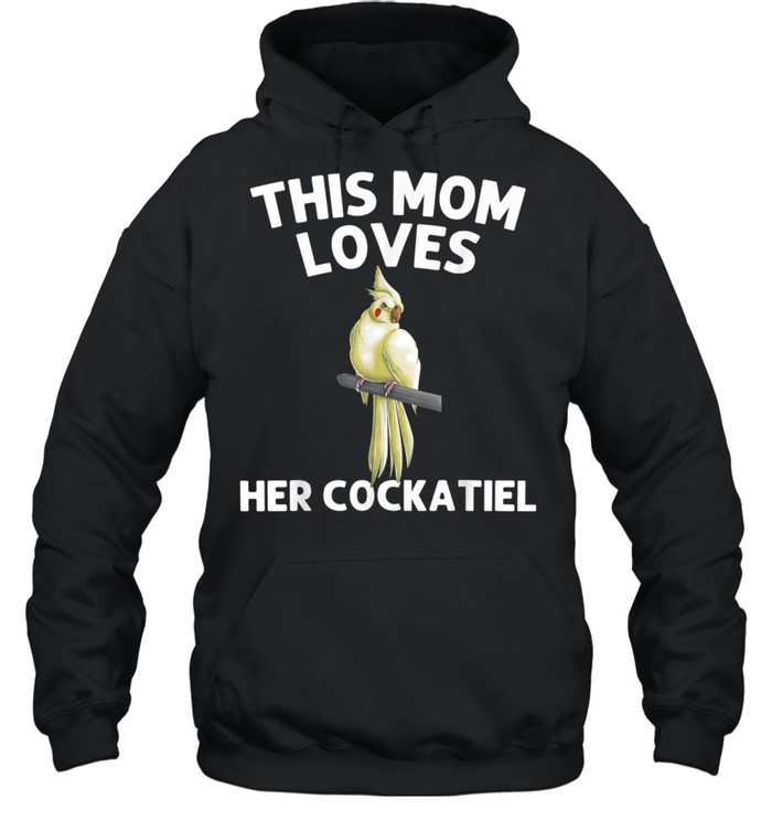 Funny Cockatiel For Mom Mother Bird Parrot Owner shirt Unisex Hoodie