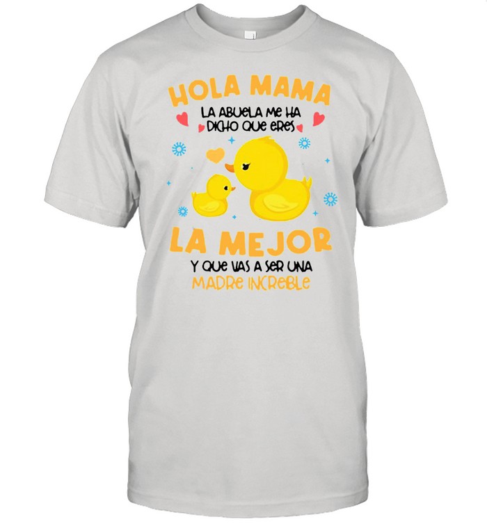 Hola Mama La Abuela Me Ha Dicho Que Eres La Me Jor Y Que Vas A Ser Una Madre Increible T-shirt
