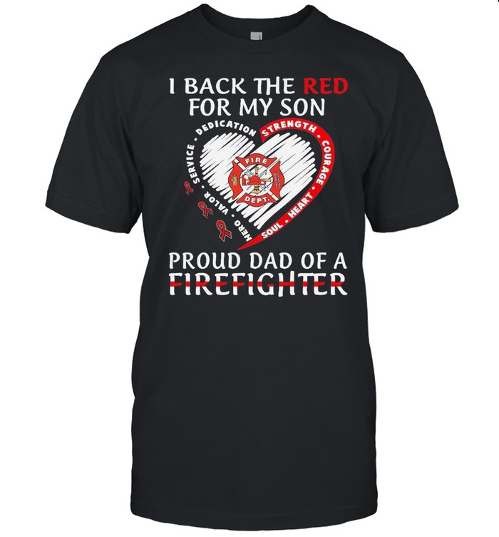 I back the red for my son proud dad of a firefighter shirt