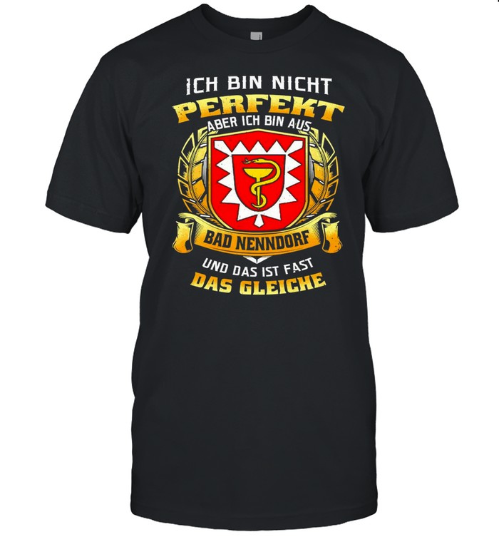 Ich Bin Nicht Perfekt Aber Ich Bin Aus Bad Nenndorf Und Das Ist Fast Das Gleiche T-shirt Classic Men's T-shirt