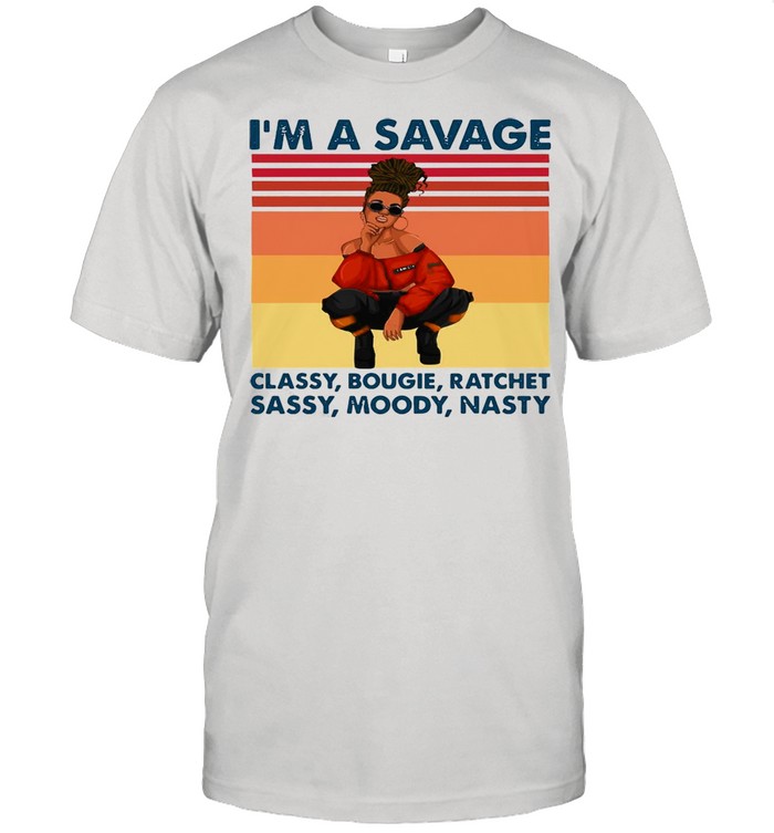 I’m A Savage Classy Bougie Ratchet Sassy Nasty Vintage Retro T-shirt