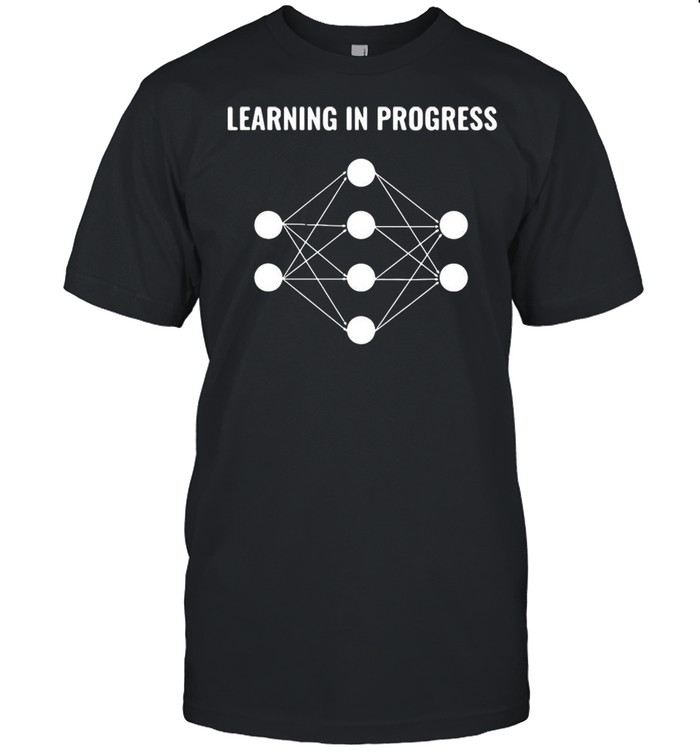 Machine Learning In Progress T-shirt