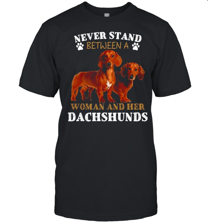 Never Stand Between A Woman And Her Dachshunds shirt Classic Men's T-shirt