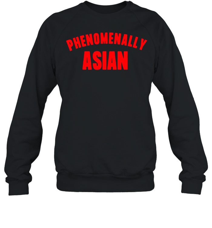 Phenomenally Asian shirt Unisex Sweatshirt