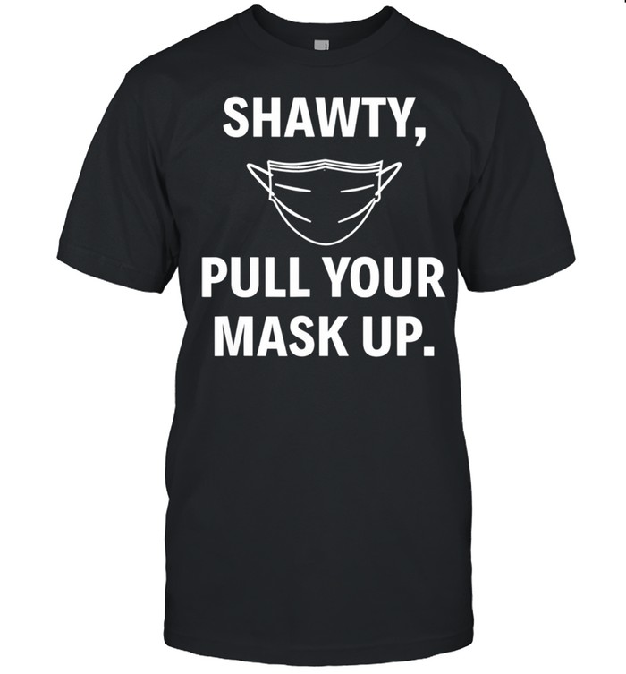 Shawty Pull Your Mask Up Baltimore Quote shirt Classic Men's T-shirt