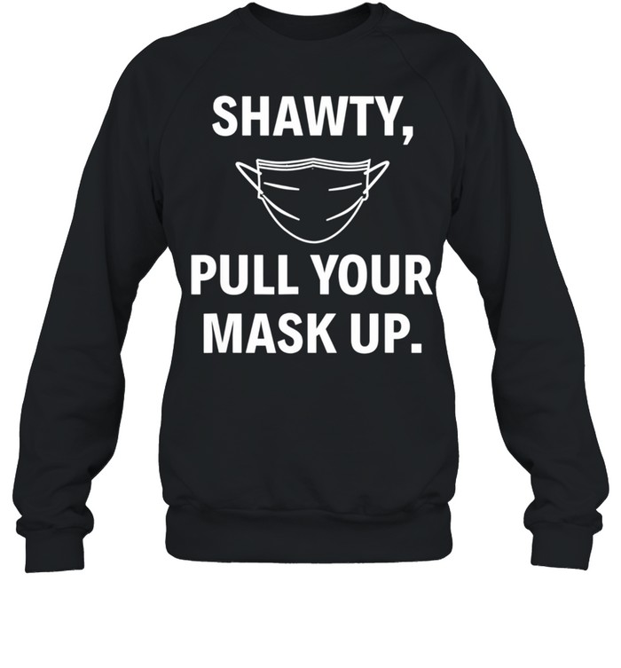Shawty Pull Your Mask Up Baltimore Quote shirt Unisex Sweatshirt