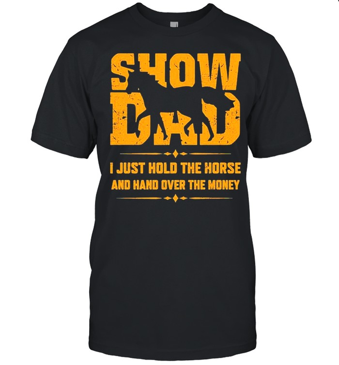 Show Dad I Just Hold The Horse And Hand Over The Money  Classic Men's T-shirt