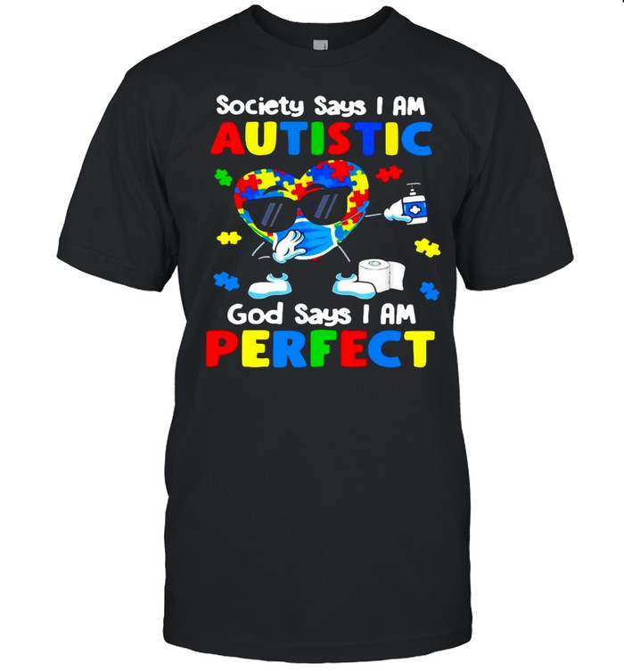 Society Says I Am Autistic God Says I’m Perfect T-shirt