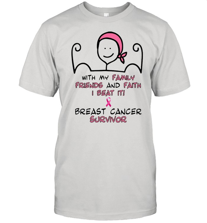 With My Family Friends And Faith I Beat It Breast Cancer Survivor T-shirt