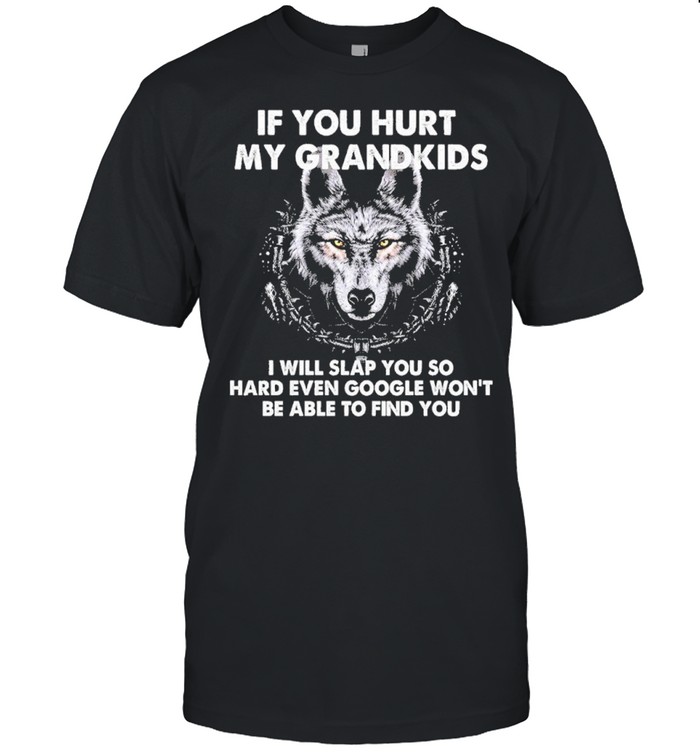 Wolf if you hurt my grandkids I will slap you so hard even google wont be able to find you shirt Classic Men's T-shirt
