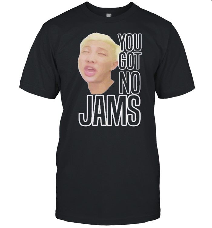 You Got No Jams Shirt BTS shirt