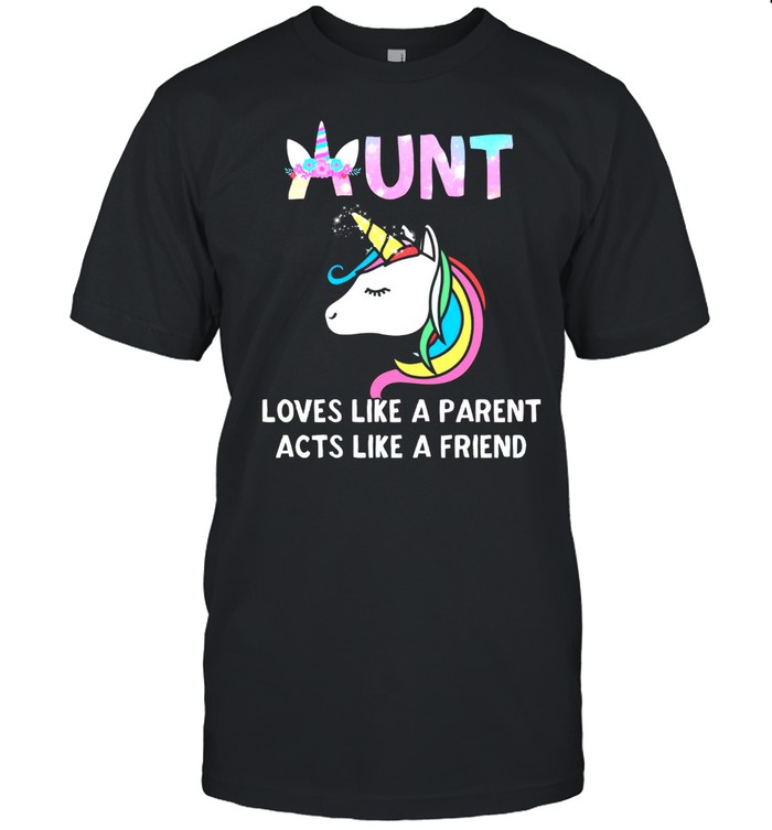 Aunt Loves Like A Parent Acts Like A Friend shirt
