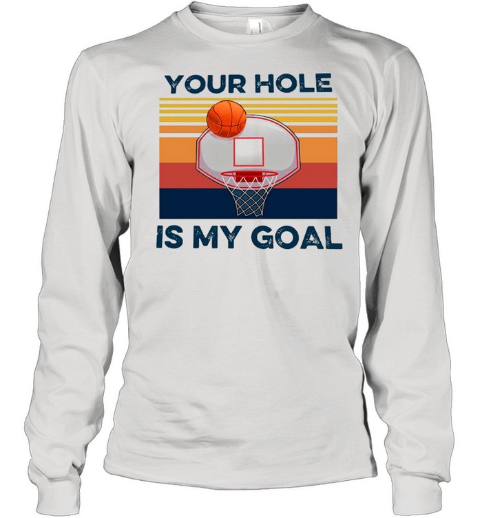Basketball Your Hole Is My Goal Vintage shirt Trend T Shirt Store Online