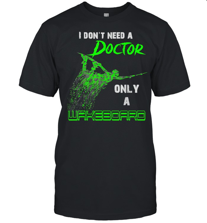 I don't need a doctor, only a Wakeboard Green shirt Classic Men's T-shirt