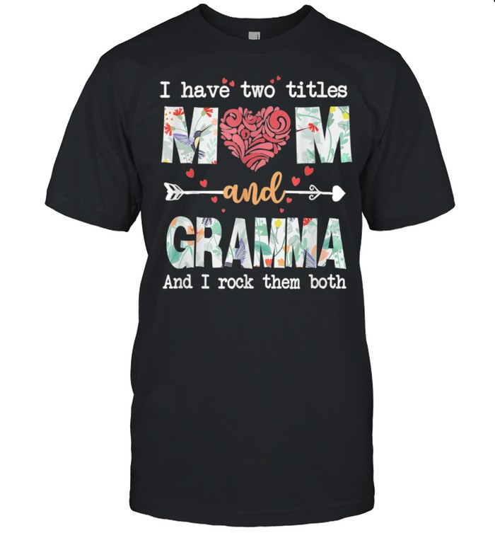 I Have Two Titles Mom And Gramma shirt