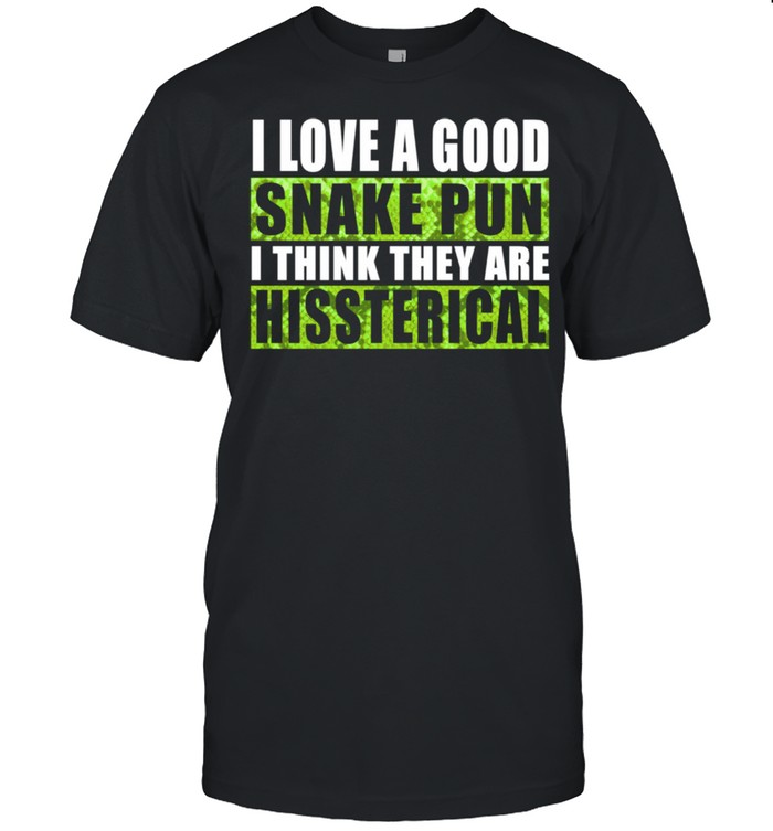 I Love A Good Snake Pun I Think They Are Hissterical shirt