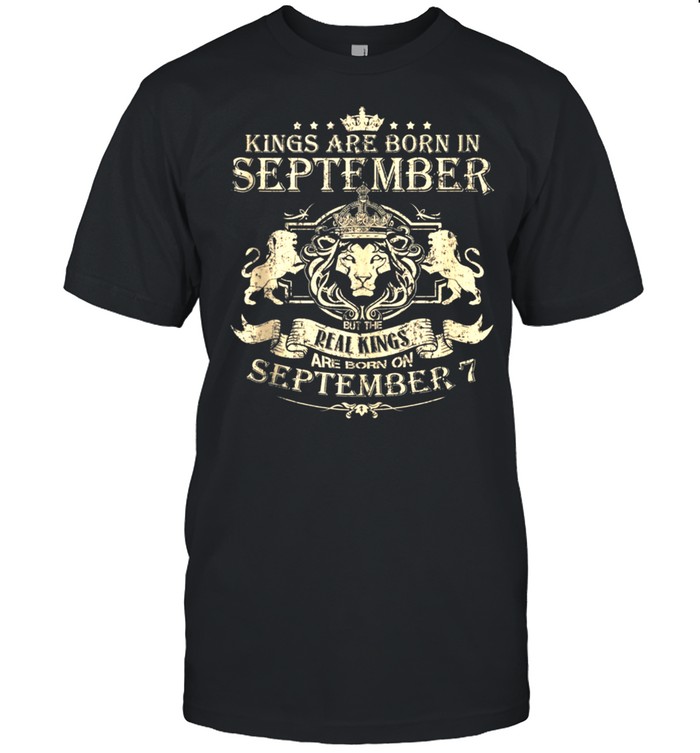 Kings Are Born On September 7 September 7 Birthday shirt