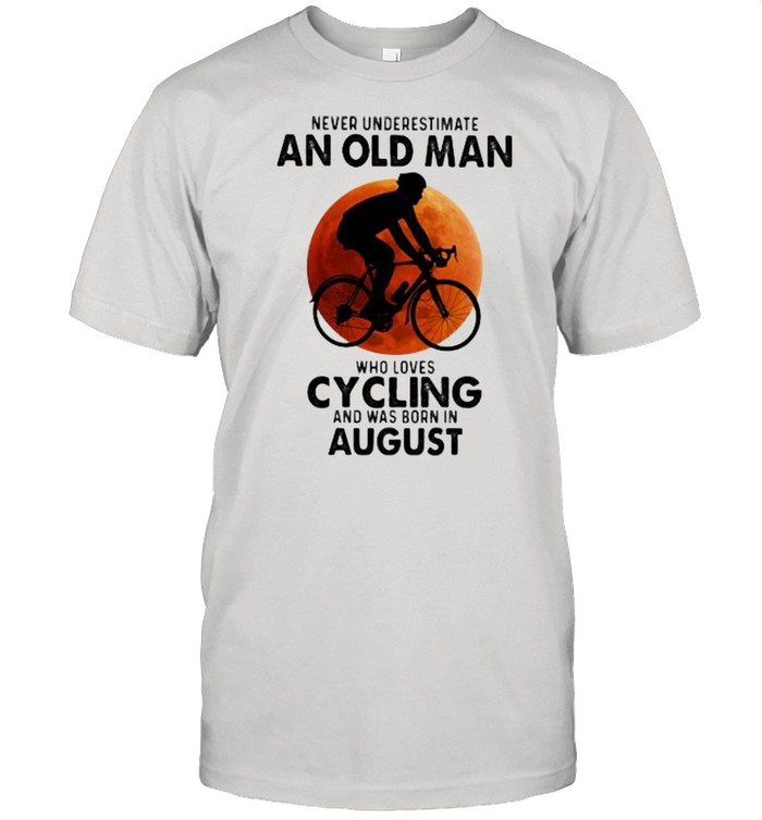 Never Undeerestimate An Old Man Who Loves Cycling And Was Born In August Blood Moon Shirt