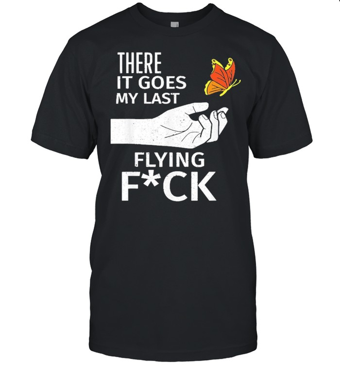 There It Goes My Last Flying Fuck Sarcastic Offensive shirt Classic Men's T-shirt