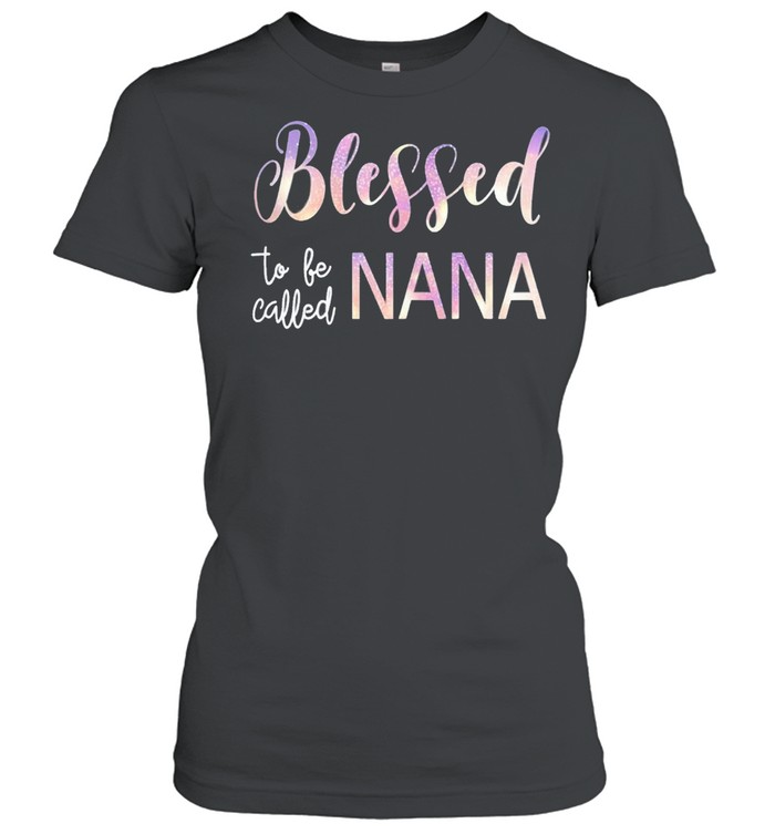 Blessed To Be Called Nana  Grandma Mothers Day shirt Classic Women's T-shirt