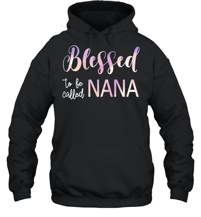 Blessed To Be Called Nana  Grandma Mothers Day shirt Unisex Hoodie