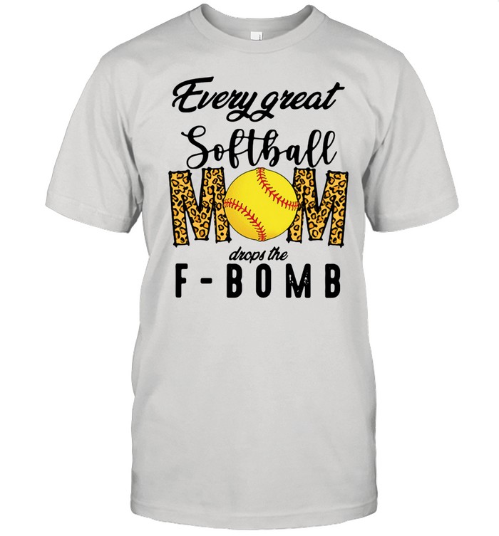 Every Great Softball Mom Drops The F-bomb Shirt