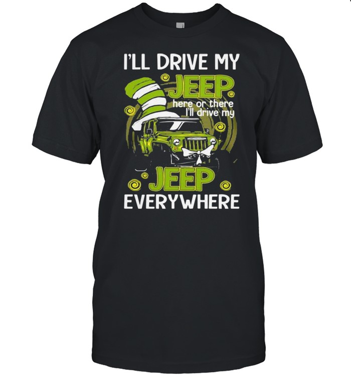 I’ll Drive My Jeep Here Or There I’ll Drive My Jeep Everywhere Dr Seuss  Classic Men's T-shirt