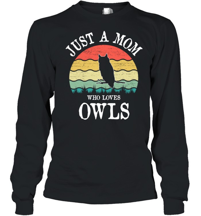 Just A Mom Who Loves Owls shirt Long Sleeved T-shirt