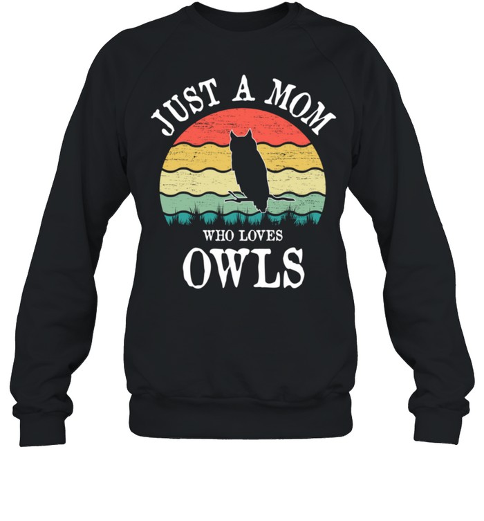 Just A Mom Who Loves Owls shirt Unisex Sweatshirt