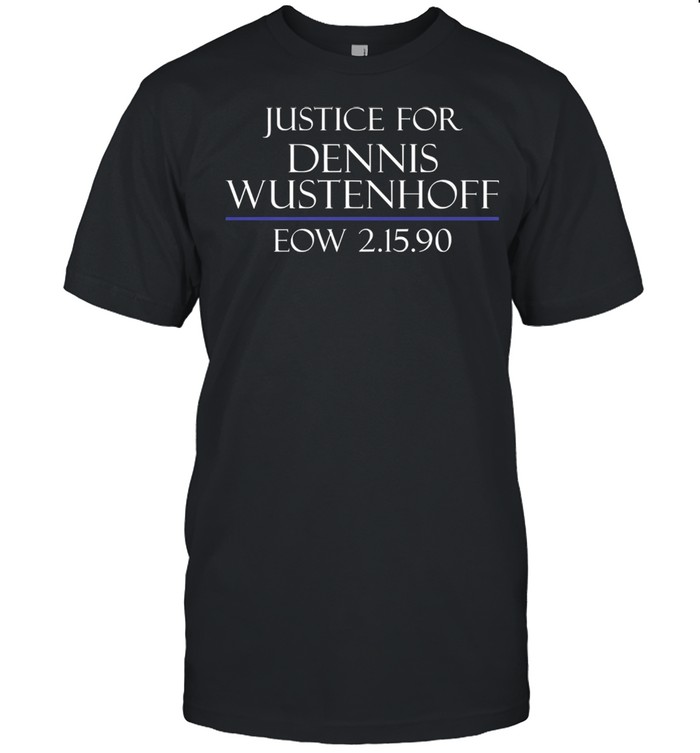 Justice For Dennis Wustenhoff Eow 2 15 90 Shirt