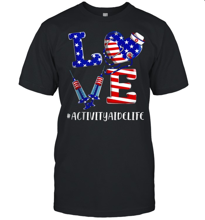 Love Activity Aide Life 4th Of July American Flag Patriotic shirt