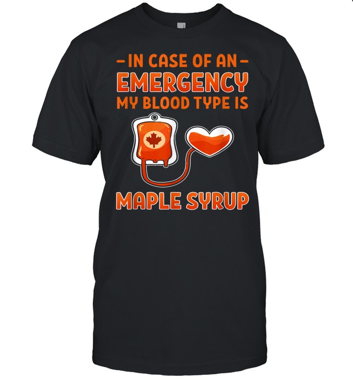 Maple Syrup Emergency Blood Type Farmer Sugar Maker shirt