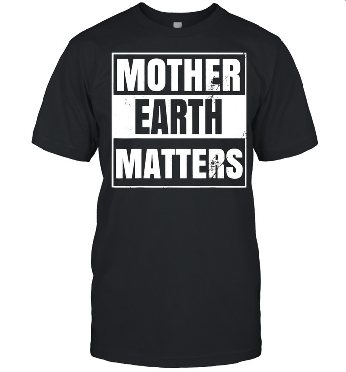 Mother Earth Day Environmental Awareness Sustainable Planet Shirt