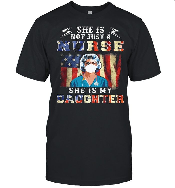 She is not just a nurse she is my daughter aAmerican flag shirt