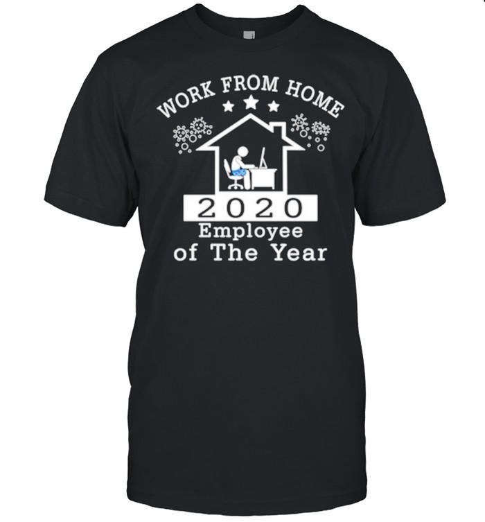 Work from home 2020 employee of the year shirt