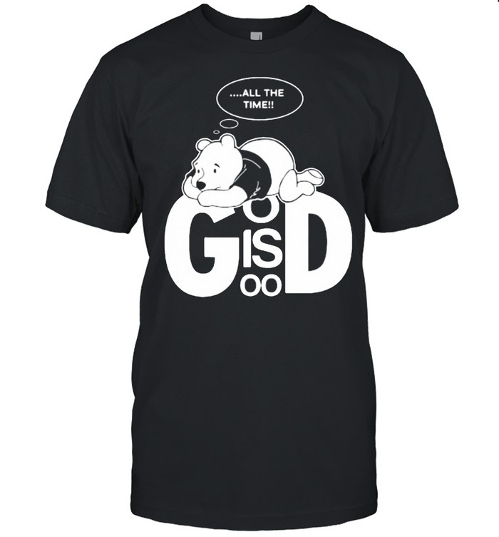 God Is Good Bear Pooh Think All the Time Shirt