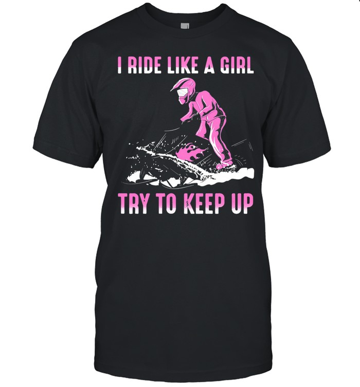 I ride like a girl try to keep up shirt