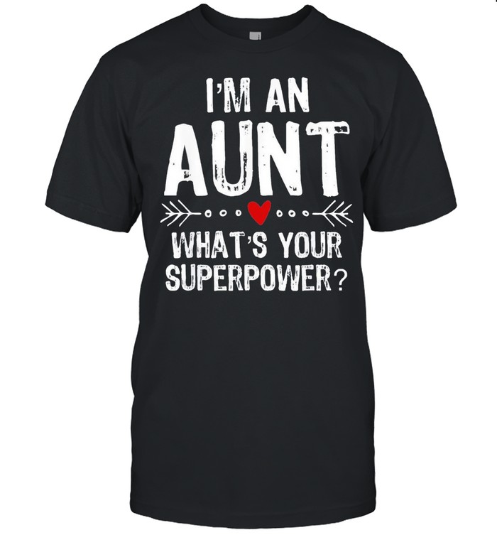 Im an aunt whats your superpower shirt